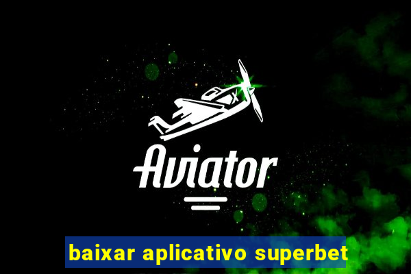 baixar aplicativo superbet